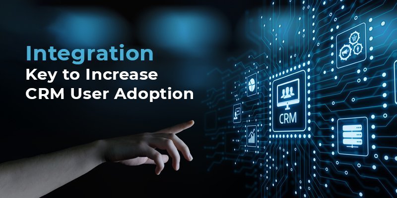 Integration: Key to Increase CRM User Adoption
