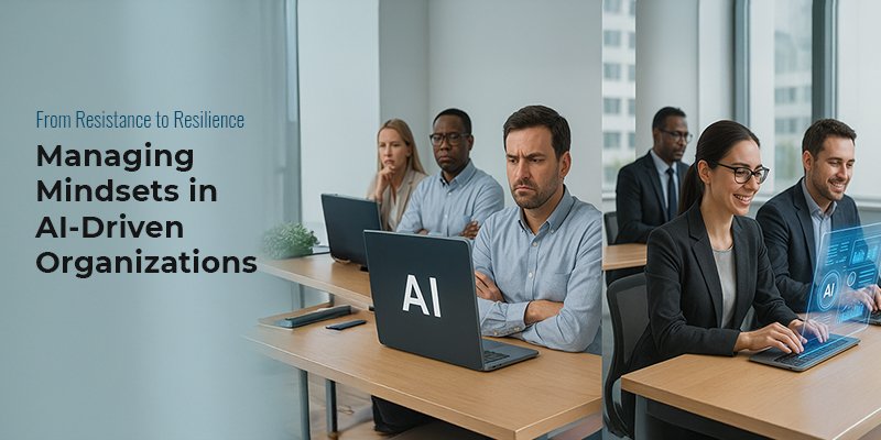 From Resistance to Resilience: Managing Mindsets in AI-Driven Organizations