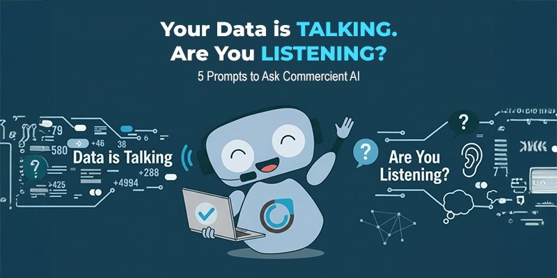 Your Data is Talking. Are You Listening? 5 Prompts to Ask Commercient AI
